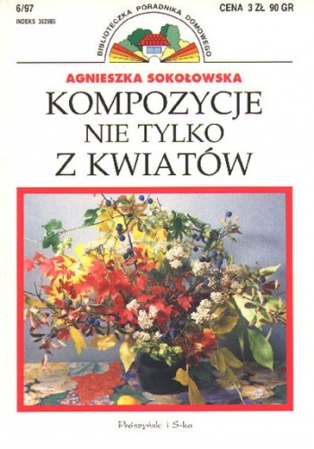 Kompozycje nie tylko z kwiatów - Agnieszka Sokołowska