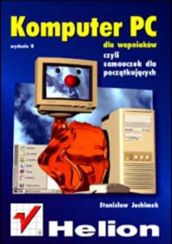Komputer PC dla wapniaków. Wydanie II - Jachimek Stanisław