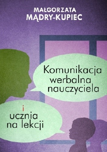 Komunikacja werbalna nauczyciela i ucznia na lekcji - Małgorzata Mądry-Kupiec