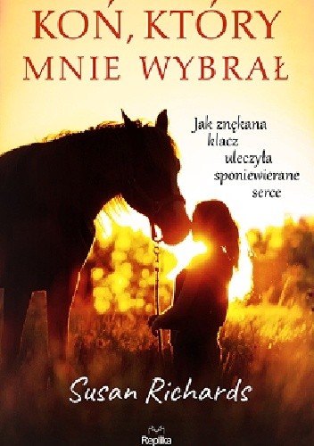 Koń, który mnie wybrał - Susan Richards