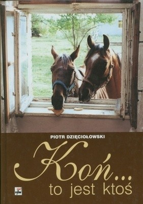 Koń to jest ktoś - Piotr Dzięciołowski