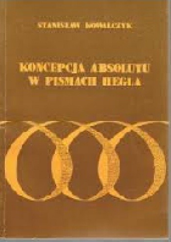 Koncepcja absolutu w pismach Hegla - Stanisław Kowalczyk