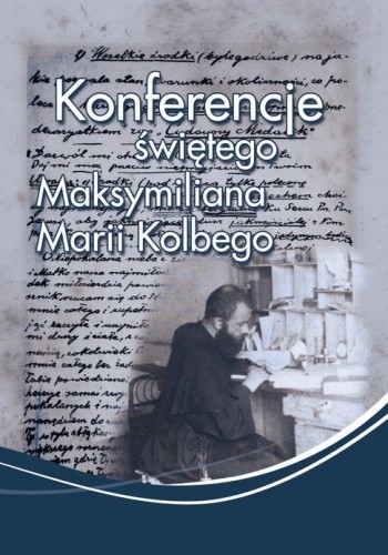 Konferencje świętego Maksymiliana Marii Kolbego - św. Maksymilian Maria Kolbe