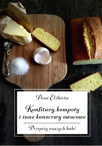 Konfitury, kompoty i inne konserwy owocowe. Przepisy naszych babć - Elżbieta Kiewnarska