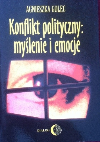 Konflikt polityczny: myślenie i emocje - Agnieszka Golec