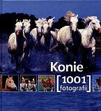 Konie. 1001 fotografii - praca zbiorowa