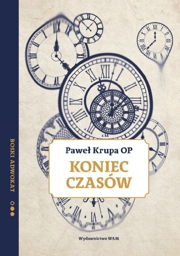 Koniec czasów. Boski adwokat - Paweł Krupa OP