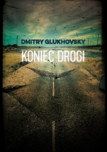 Koniec drogi - Dmitry Glukhovsky