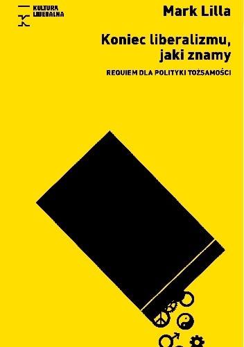 Koniec liberalizmu, jaki znamy - Mark Lilla