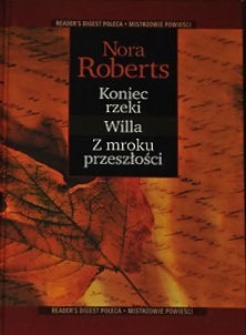 Koniec rzeki ; Willa ; Z mroku przeszłości - Nora Roberts
