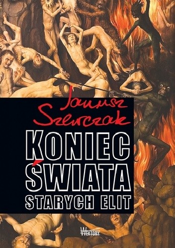 Koniec świata starych elit - Janusz Szewczak