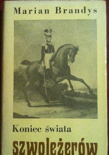 Koniec swiata szwoleżerów Część IV Zmęczeni bohaterowie - Marian Brandys