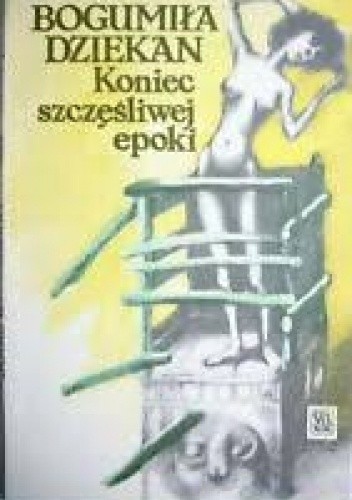 Koniec szczęśliwej epoki - Bogumiła Dziekan