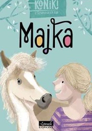 Koniki z Szumińskich Łąk. Majka - Agnieszka Tyszka