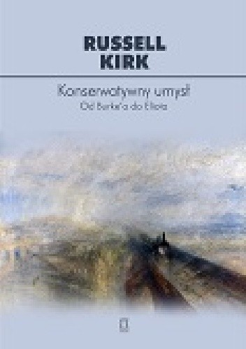 Konserwatywny umysł. Od Burke'a do Eliota - Russell Kirk