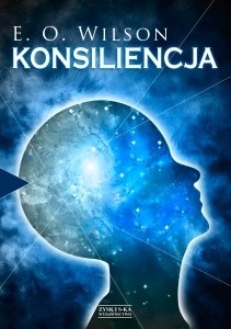Konsiliencja. Jedność wiedzy - Edward O. Wilson