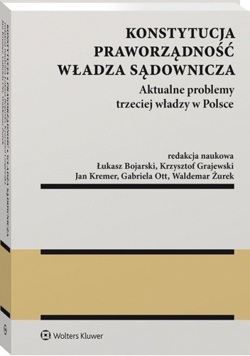 Konstytucja. Praworządność. Władza sądownicza. Aktualne problemy trzeciej władzy w Polsce. - Łukasz Bojarski