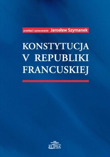 Konstytucja V Republiki Francuskiej - Jarosław Szymanek