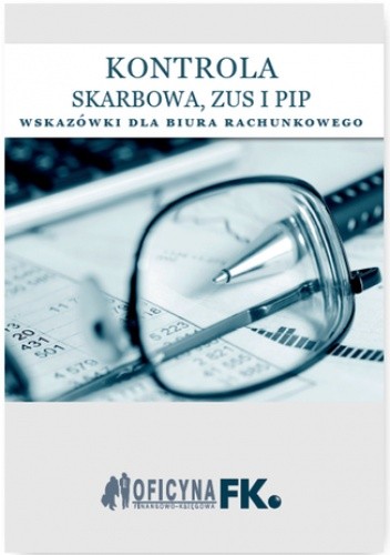 Kontrola Skarbowa, ZUS i PIP. Wskazówki dla biura rachunkowego - stan prawny na 1 stycznia 2016 - praca zbiorowa