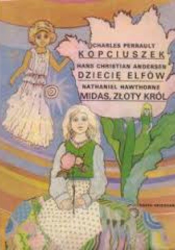 Kopciuszek. Dziecię Elfów. Midas, złoty król - Hans Christian Andersen