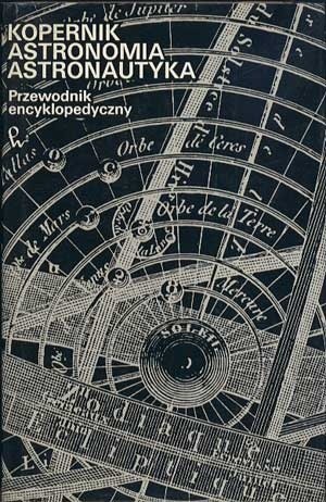 Kopernik. Astronomia. Astronautyka. Przewodnik encyklopedyczny - Barbara Bieńkowska