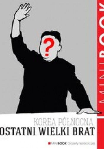 Korea Północna. Ostatni wielki brat - Piotr Głuchowski