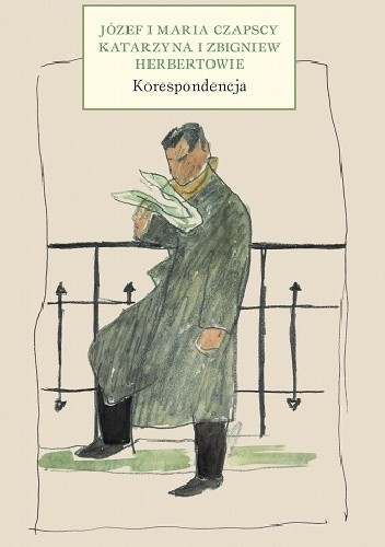 Korespondencja. Józef i Maria Czapscy, Katarzyna i Zbigniew Herbertowie - Zbigniew Herbert