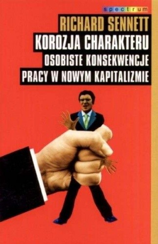 Korozja charakteru. Osobiste konsekwencje pracy w nowym kapitaliźmie - Richard Sennett