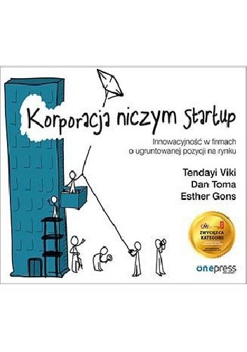 Korporacja niczym startup. Innowacyjność w firmach o ugruntowanej pozycji na rynku - Tendayi Viki