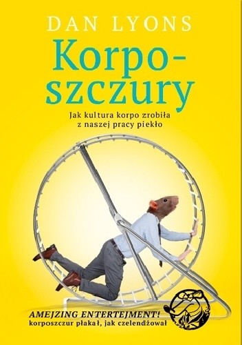 Korposzczury. Jak kultura korpo zrobiła z naszej pracy piekło - Dan Lyons