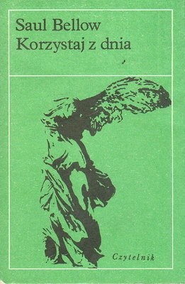 Korzystaj z dnia - Saul Bellow
