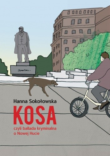 Kosa, czyli ballada kryminalna o Nowej Hucie - Hanna Sokołowska