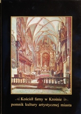 Kościół farny w Krośnie - pomnik kultury artystycznej miasta. Materiały z sesji naukowej Krosno, listopad 1996 - praca zbiorowa