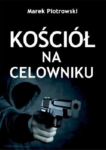 Kościół na celowniku - Marek Piotrowski