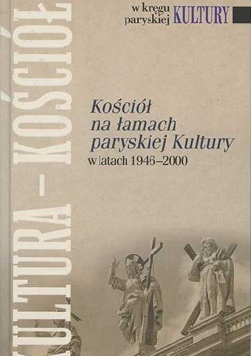 Kościół na łamach paryskiej Kultury w latach 1946 - 2000 - praca zbiorowa