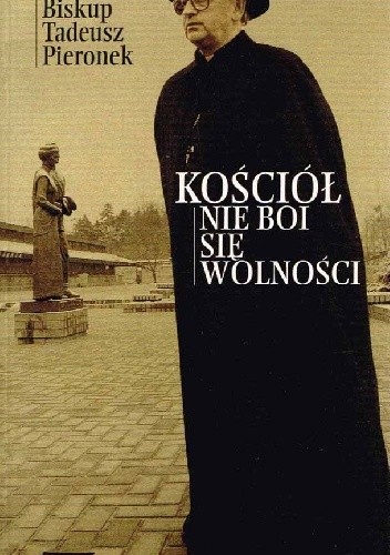 Kościół nie boi się wolności - Tadeusz Pieronek
