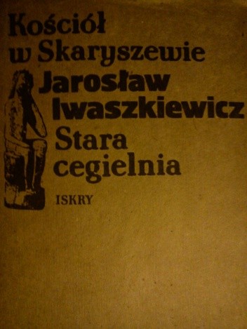 Kościół w Skaryszewie. Stara cegielnia - Jarosław Iwaszkiewicz