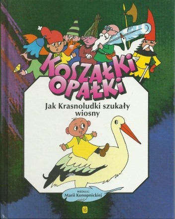 Koszałki Opałki. Jak Krasnoludki szukały wiosny - Maria Konopnicka
