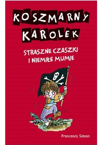 Koszmarny Karolek. Straszne czaszki i niemiłe mumie - Francesca Simon