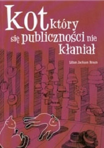 Kot, który się publiczności nie kłaniał - Lilian Jackson Braun