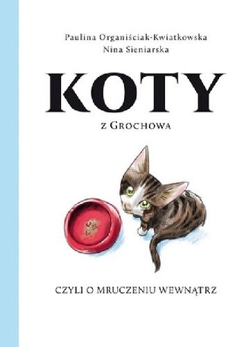 Koty z Grochowa, czyli o mruczeniu wewnątrz - Paulina Organiściak-Kwiatkowska
