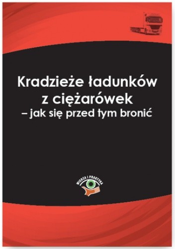 Kradzieże ładunków z ciężarówek - jak się przed tym bronić - Skonieczna Małgorzata