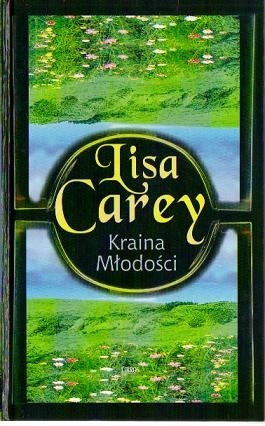 Kraina Młodości - Lisa Carey