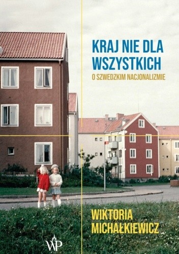 Kraj nie dla wszystkich. O szwedzkim nacjonalizmie - Wiktoria Michałkiewicz