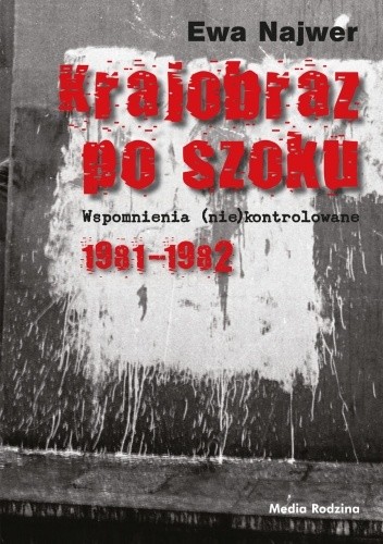 Krajobraz po szoku. Wspomnienia (nie)kontrolowane 1981-1982 - Ewa Najwer