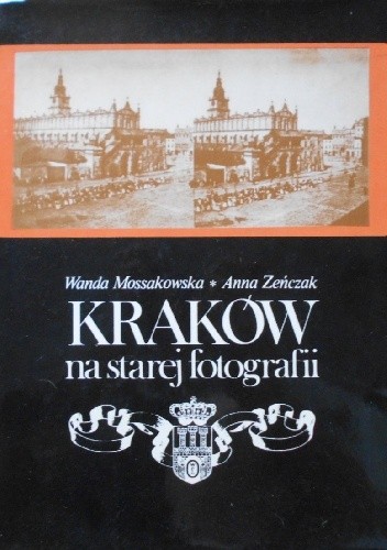 Kraków na starej fotografii - Anna Zeńczak