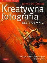 Kreatywna fotografia bez tajemnic - Bryan Peterson