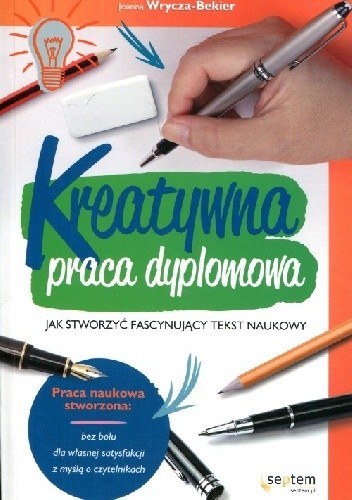 Kreatywna praca dyplomowa. Jak stworzyć fascynujący tekst naukowy - Joanna Wrycza-Bekier