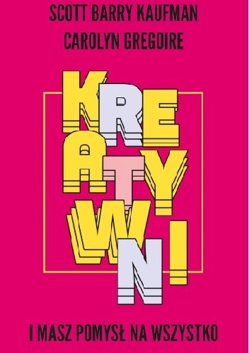 Kreatywni. I masz pomysł na wszystko - Scott Barry Kaufman