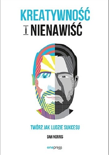 Kreatywność i nienawiść. Twórz jak ludzie sukcesu - Dan Norris